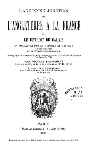 L'ancienne jonction de l'Angleterre à la France, ou Le détroit de Calais, sa formation par la rupture de l'isthme, sa topographie et sa constitution géologique