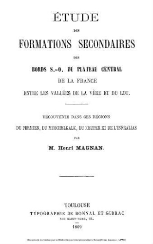 Etude des formations secondaires des bords sud-ouest du plateau central de la France entre les vallées de la Vère et du Lot : découverte dans ces régions du Permien, du muschelkalk, du keuper et de l'infralias