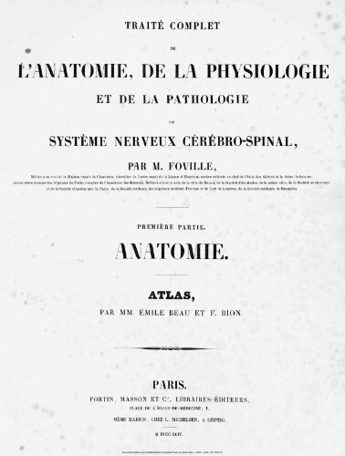 Traité complet de l'anatomie, de la physiologie et de la pathologie du système nerveux cérébro-spinal. Première partie. Anatomie