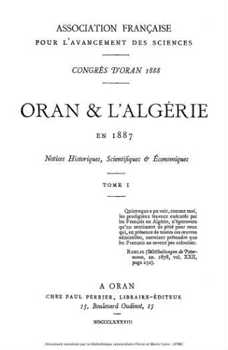 Oran et l'Algérie en 1887 : notices historiques, scientifiques et économiques. [Tome 1]