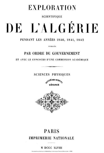 Exploration scientifique de l'Algérie pendant les années 1840, 1841, 1842 publiée par ordre du gouvernement et avec le concours d'une commission académique. Sciences physiques