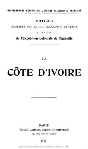 La Côte d'Ivoire : notices publiées par le gouvernement général à l'occasion de l'exposition coloniale de Marseille