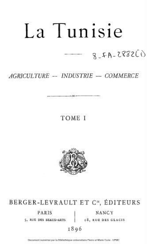 La Tunisie : agriculture, industrie, commerce. Tome 1