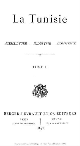 La Tunisie : agriculture, industrie, commerce. Tome 2