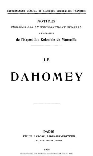 Le Dahomey : Notices publiées par le Gouvernement de l'Afrique Occidentale Française à l'occasion de l'Exposition coloniale de Marseille