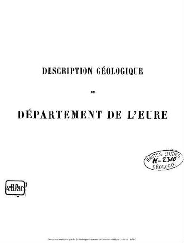 Description géologique du département de l'Eure : avec un appendice contenant des notes sur l'orographie, l'hydrologie, la géologie, l'agriculture, l'industrie et la botanique de chaque commune