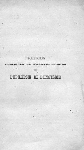 Recherches cliniques et thérapeutiques sur l'épilepsie et l'hystérie : Compte rendu des observations recueillies à la Salpêtrière de 1872 à 1875